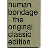 Human Bondage - The Original Classic Edition door William Somerset Maugham: