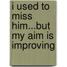 I Used To Miss Him...But My Aim Is Improving door Professor Allison James