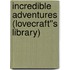 Incredible Adventures (Lovecraft''s Library)