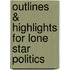 Outlines & Highlights For Lone Star Politics