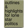Outlines & Highlights For Lone Star Politics by Ken Collier