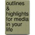 Outlines & Highlights For Media In Your Life