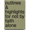 Outlines & Highlights For Not By Faith Alone by Julie Adkins
