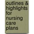 Outlines & Highlights For Nursing Care Plans
