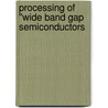 Processing of ''Wide Band Gap Semiconductors door Stephen J. Pearton
