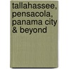 Tallahassee, Pensacola, Panama City & Beyond by Jim Tunstall