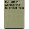 The 2011-2016 World Outlook for Chilled Meat by Inc. Icon Group International