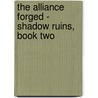 The Alliance Forged - Shadow Ruins, Book Two by Barry A.A. Dillinger