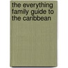 The Everything Family Guide To The Caribbean door Jason Rich