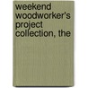 Weekend Woodworker's Project Collection, The door Editors of Popular Woodworking