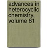 Advances in Heterocyclic Chemistry, Volume 61 door Alan R. Katritzky