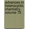 Advances in Heterocyclic Chemistry, Volume 75 door Alan R. Katritzky