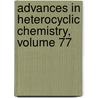 Advances in Heterocyclic Chemistry, Volume 77 door Katritzky