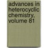 Advances in Heterocyclic Chemistry, Volume 81