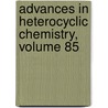 Advances in Heterocyclic Chemistry, Volume 85 door Alan R. Katritzky