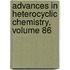 Advances in Heterocyclic Chemistry, Volume 86