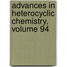 Advances in Heterocyclic Chemistry, Volume 94 by Alan R. Katritzky