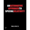 An Alternative Approach To Special Relativity door Thomas A. Orofino Ph.D.