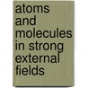 Atoms And Molecules In Strong External Fields door W. Schweizer