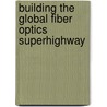 Building The Global Fiber Optics Superhighway door C. David Chaffee