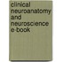 Clinical Neuroanatomy And Neuroscience E-Book