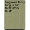 Foxgloves Fancy Fungus and Fatal Family Feuds door J.L. Wilson