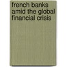 French Banks Amid the Global Financial Crisis door Yingbin Xiao