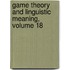Game Theory and Linguistic Meaning, Volume 18