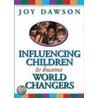 Influencing Children To Become World Changers door Joy Dawson