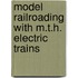 Model Railroading With M.T.H. Electric Trains