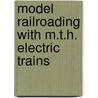 Model Railroading With M.T.H. Electric Trains by Adelman Adelman