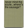 Never Mind the Sizzle...Where''s the Sausage? door David Taylor