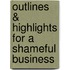 Outlines & Highlights For A Shameful Business