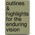 Outlines & Highlights For The Enduring Vision