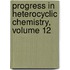 Progress in Heterocyclic Chemistry, Volume 12