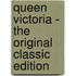 Queen Victoria - The Original Classic Edition