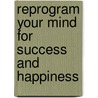Reprogram Your Mind For Success And Happiness door Cleophus Jackson