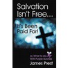 Salvation Isn''t Free... It''s Been Paid For! by James Prest
