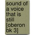 Sound Of A Voice That Is Still  [Oberon Bk 3]