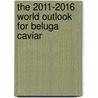 The 2011-2016 World Outlook for Beluga Caviar door Inc. Icon Group International