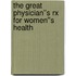 The Great Physician''s Rx for Women''s Health