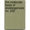 The Molecular Basis of Skeletogenesis No. 232 door Novartis Foundation Symposium