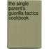 The Single Parent's Guerilla Tactics Cookbook