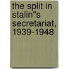 The Split in Stalin''s Secretariat, 1939-1948 door Jonathan Harris