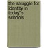 The Struggle for Identity in Today''s Schools