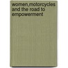 Women,Motorcycles And The Road To Empowerment door Leon Jansen