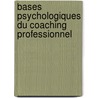 Bases psychologiques du coaching professionnel by Pascal Barreau