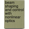 Beam Shaping And Control With Nonlinear Optics by R. Reinisch