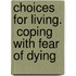 Choices For Living.  Coping With Fear Of Dying