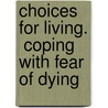 Choices For Living.  Coping With Fear Of Dying by Thomas S. Langner